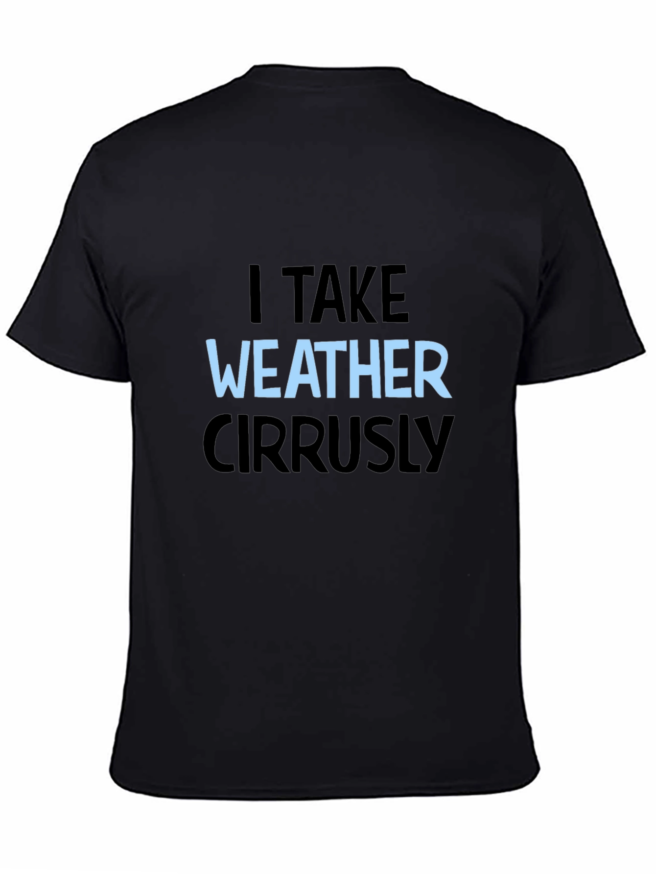 I Take Weather Cirrusly Black T-Shirt