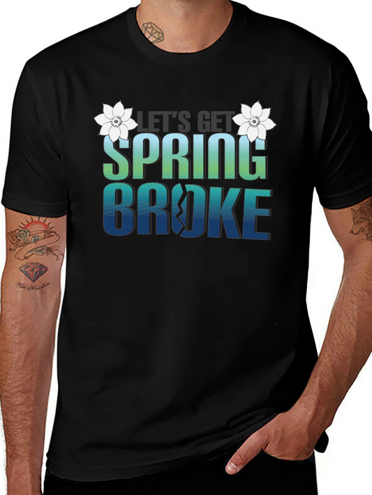 Lets Get Spring Broke T-Shirt