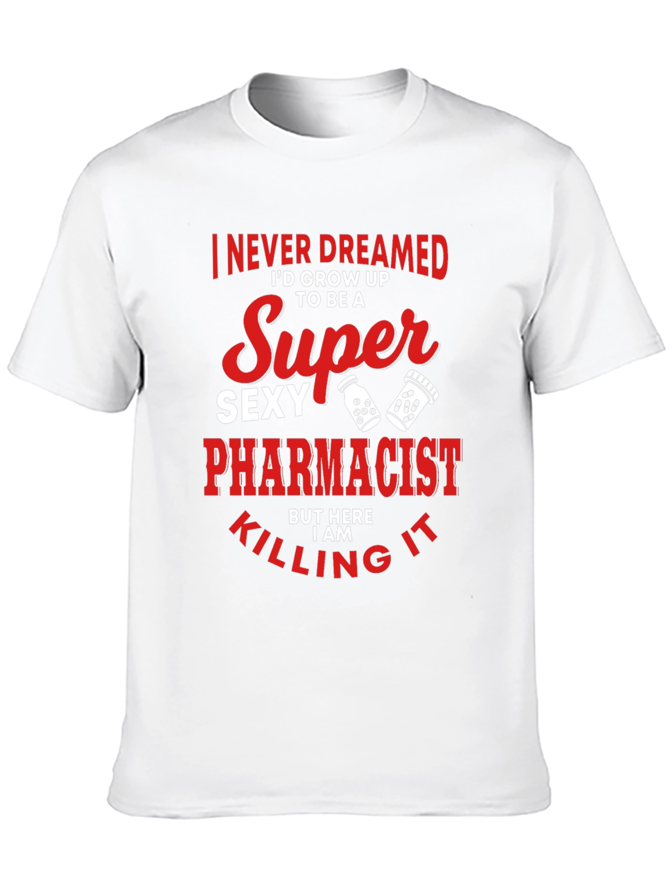 Super Sexy Pharmacist T-Shirt Funny Novelty Tee