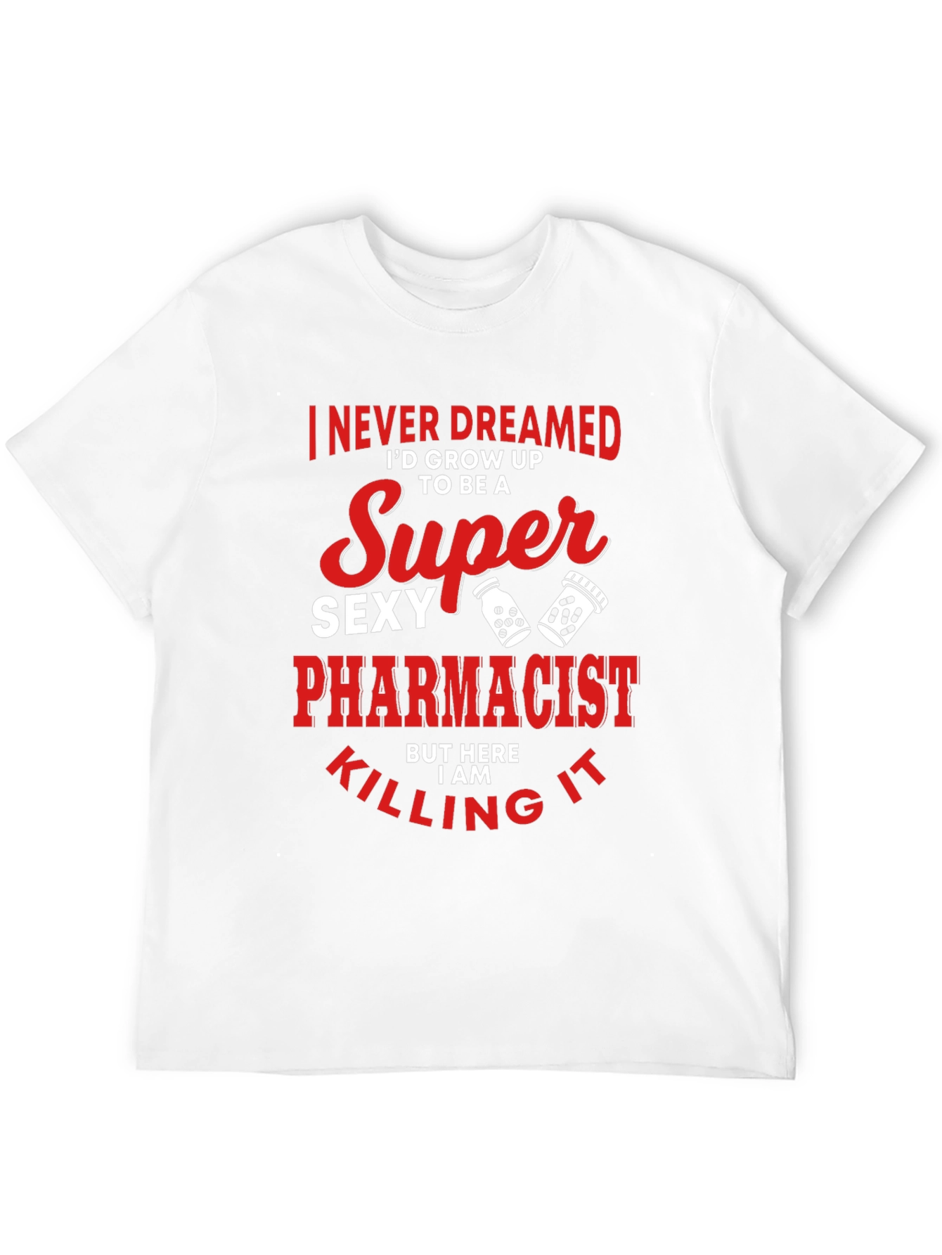 Super Sexy Pharmacist T-Shirt Funny Novelty Tee