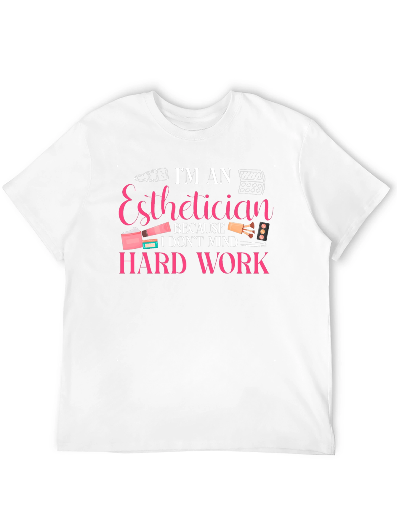 Esthetician Hard Work T-Shirt