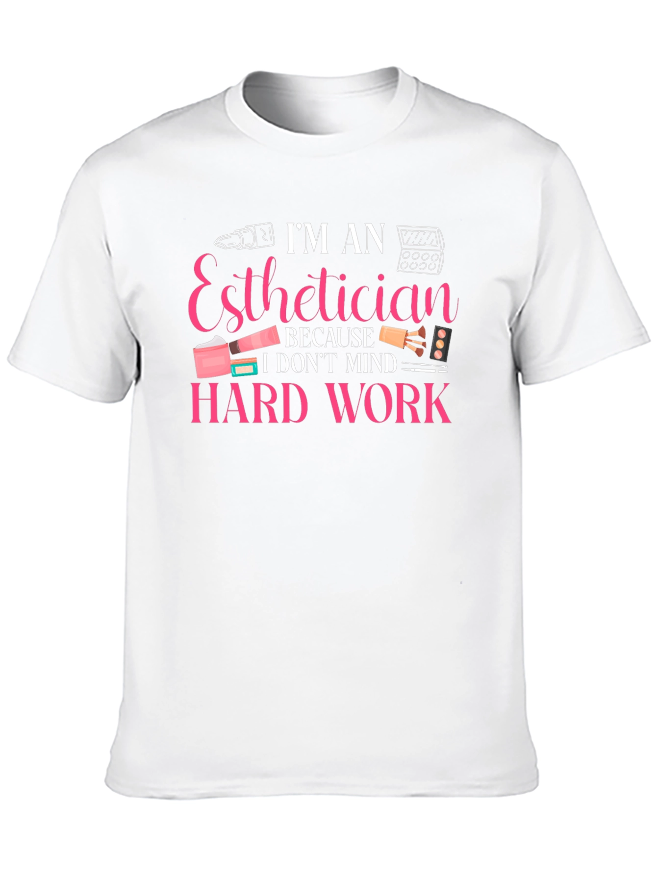 Esthetician Hard Work T-Shirt