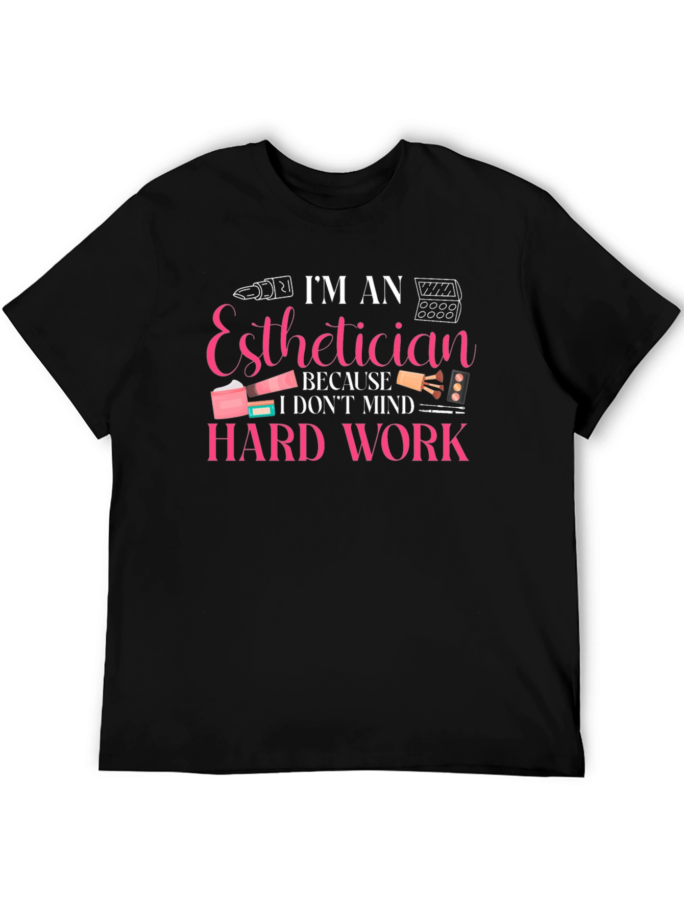 Esthetician Hard Work T-Shirt