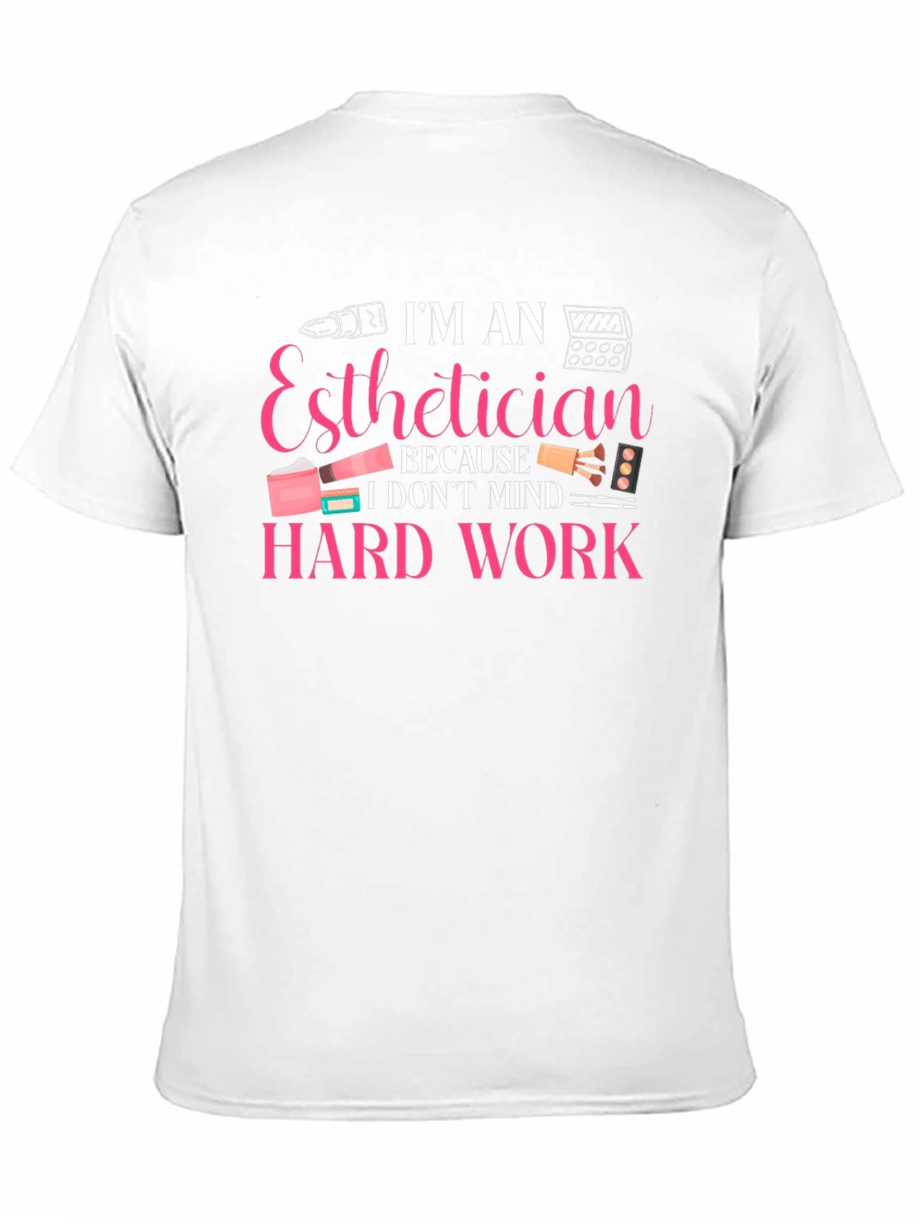 Esthetician Hard Work T-Shirt
