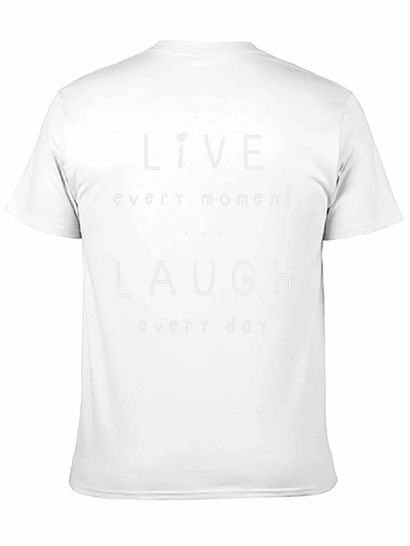Live Laugh T-Shirt - Every Moment Every Day