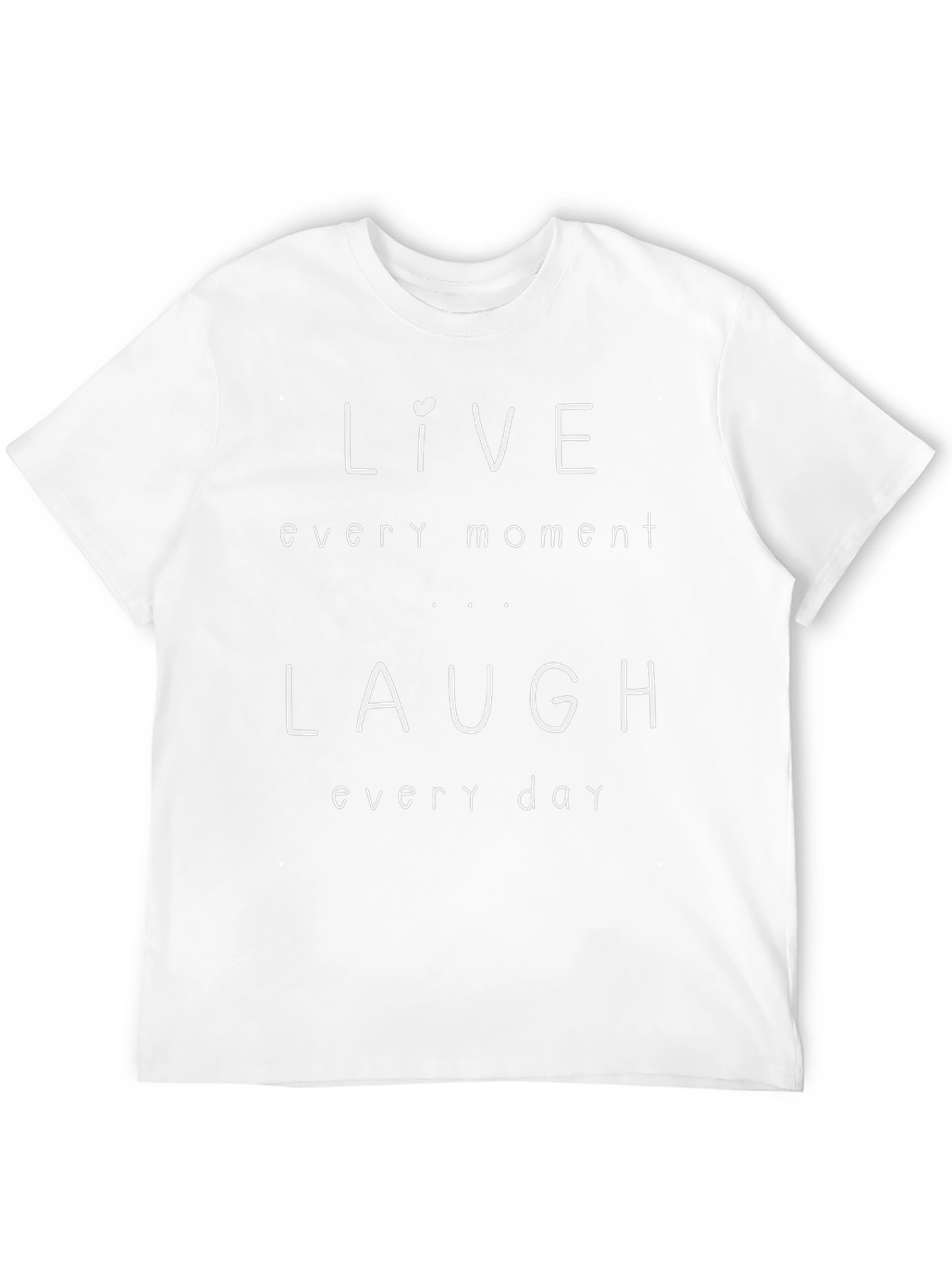 Live Laugh T-Shirt - Every Moment Every Day