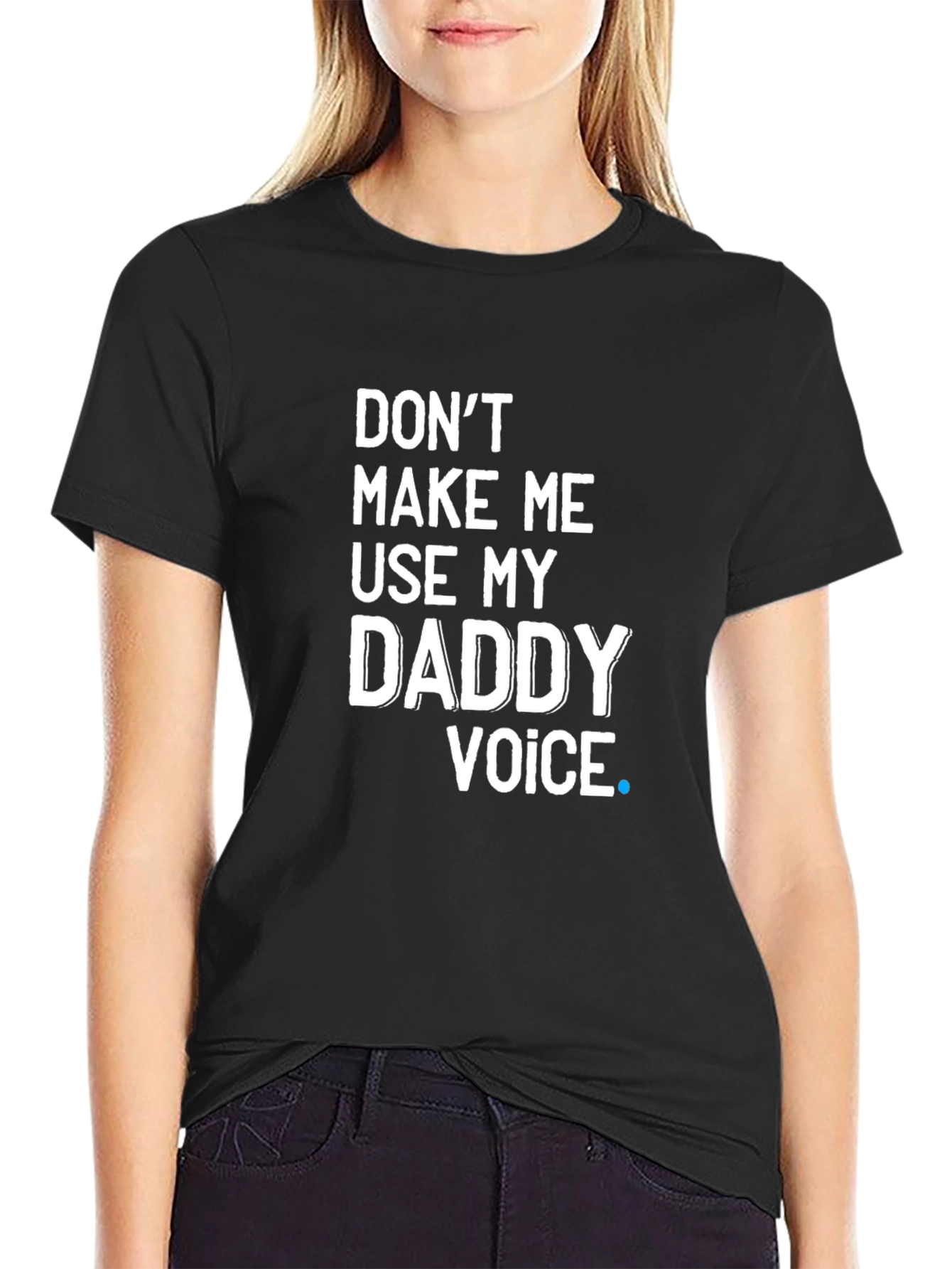 Dont Make Me Use My Daddy Voice T-Shirt