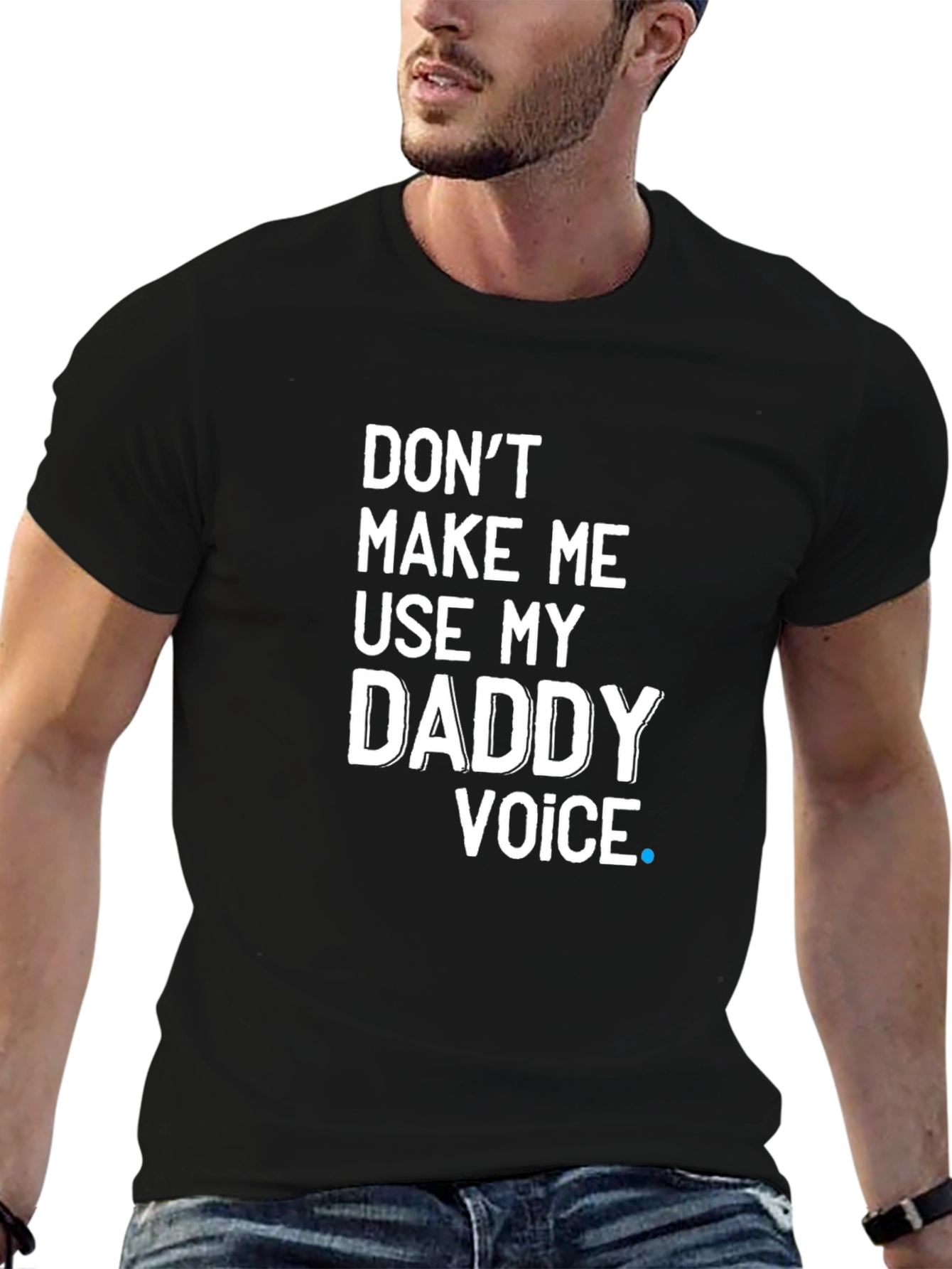 Dont Make Me Use My Daddy Voice T-Shirt