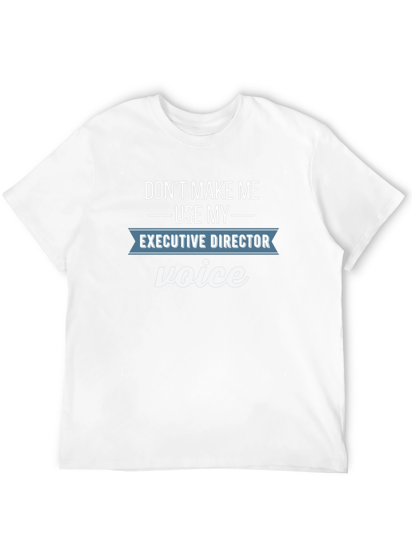 Executive Director Voice Funny T-Shirt