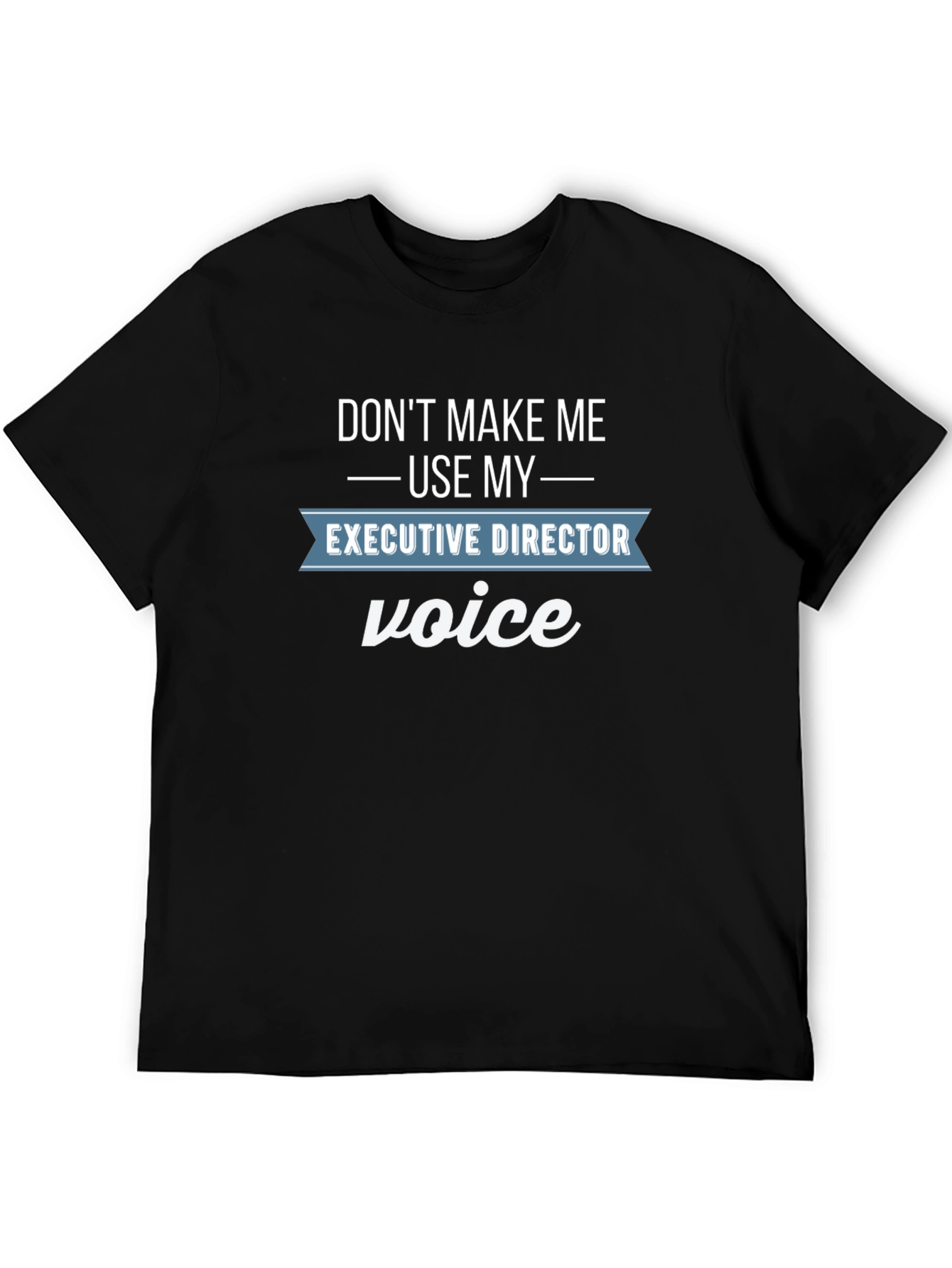 Executive Director Voice Funny T-Shirt