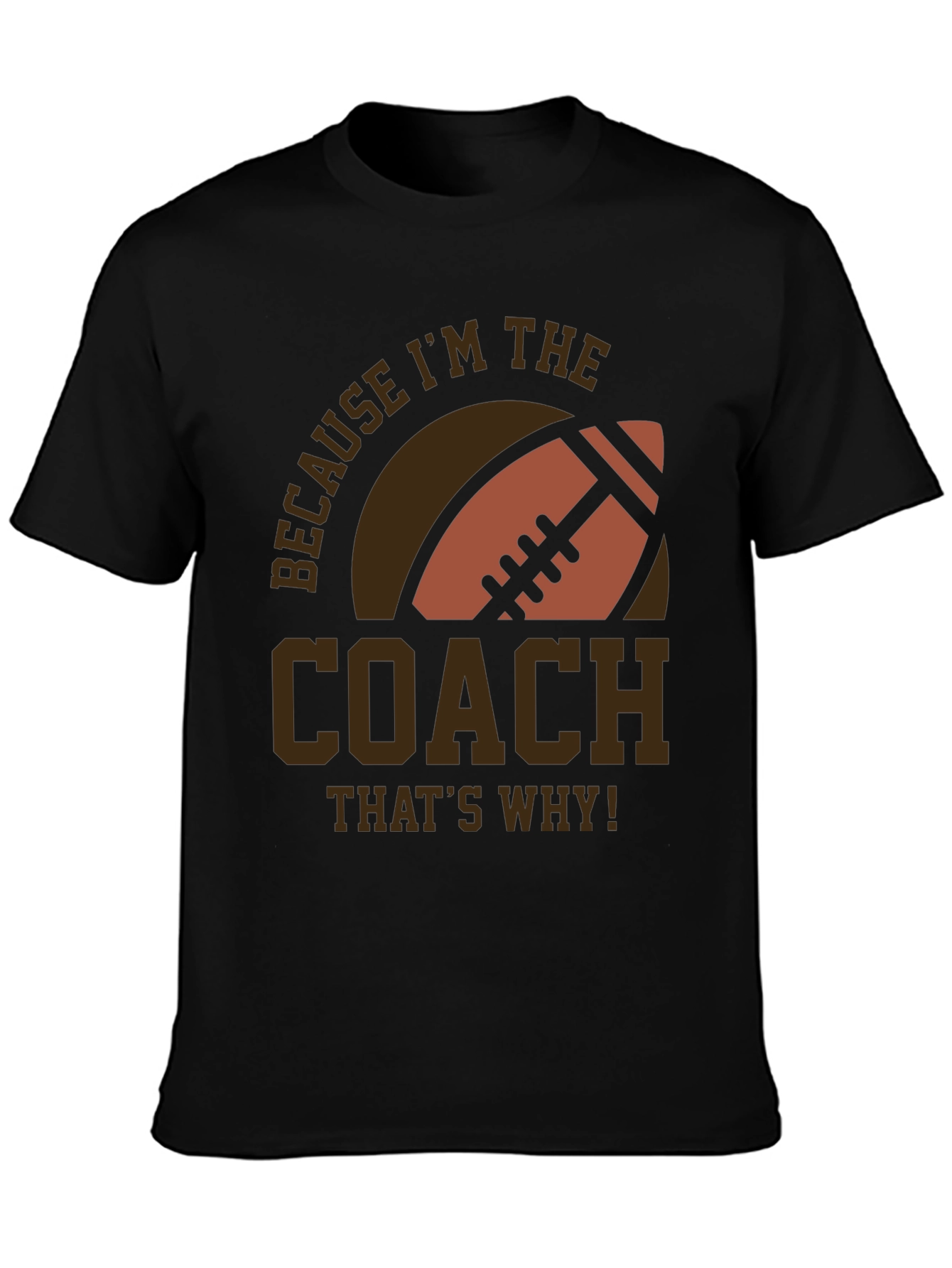 Coach Football T-Shirt - Because Im The Coach!