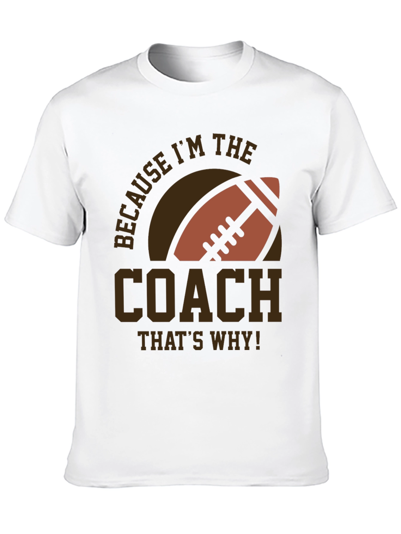 Coach Football T-Shirt - Because Im The Coach!