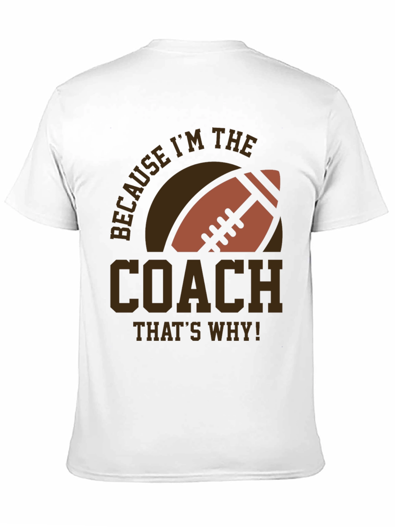 Coach Football T-Shirt - Because Im The Coach!