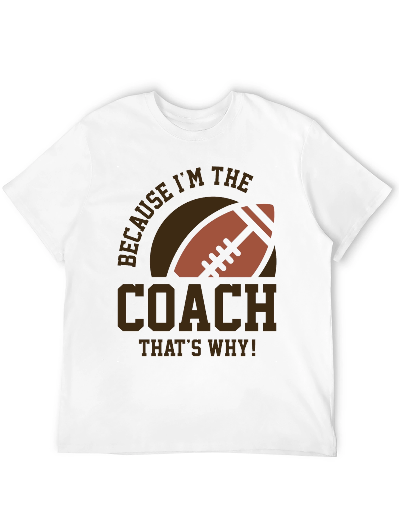 Coach Football T-Shirt - Because Im The Coach!