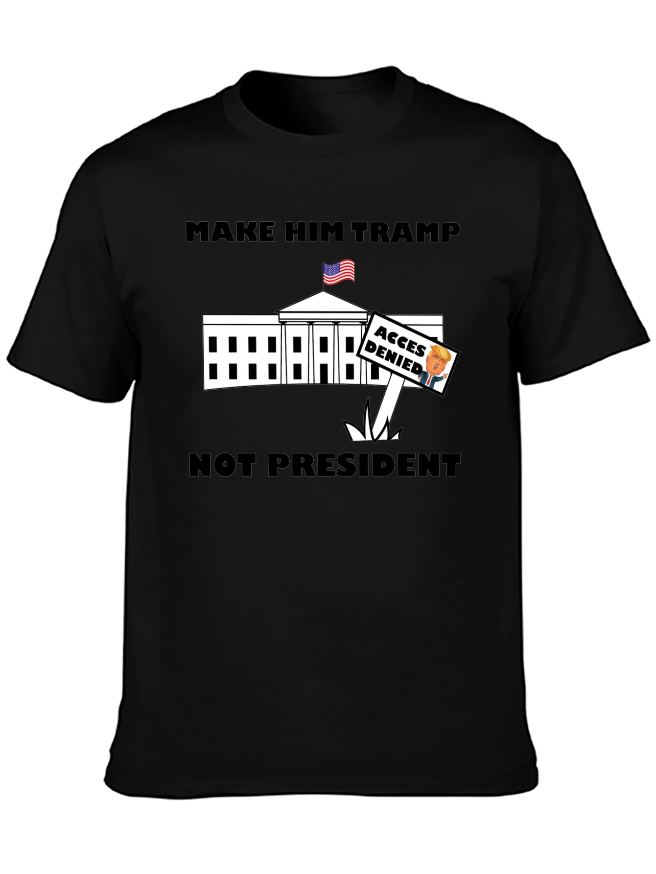 Make Him Tramp Not President - Anti-Trump T-Shirt