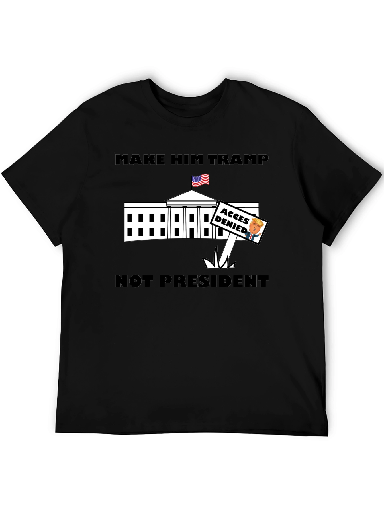 Make Him Tramp Not President - Anti-Trump T-Shirt