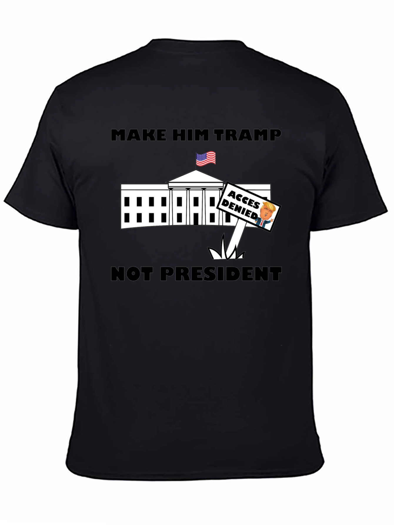 Make Him Tramp Not President - Anti-Trump T-Shirt