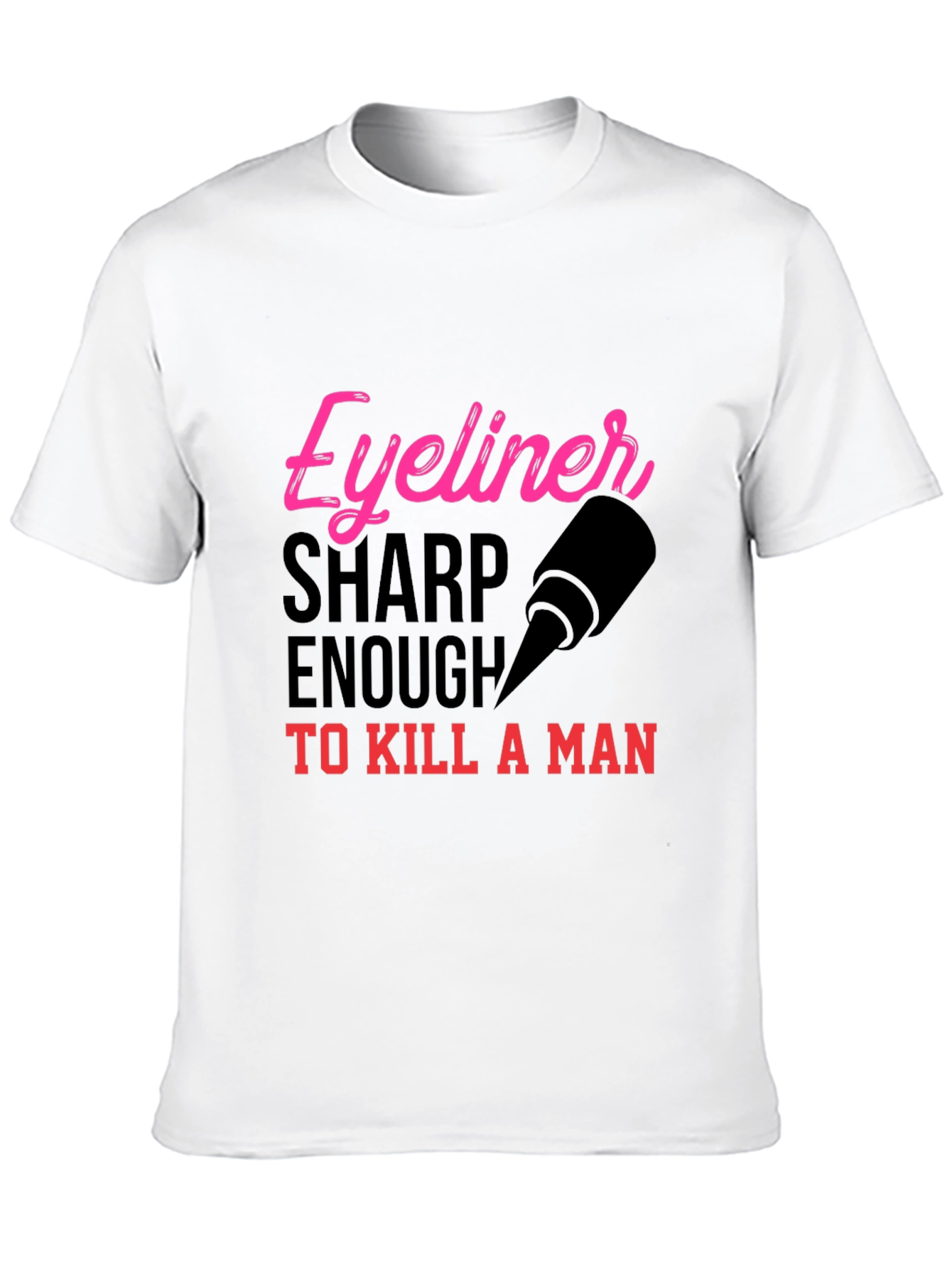 Eyeliner Sharp Enough to Kill T-Shirt