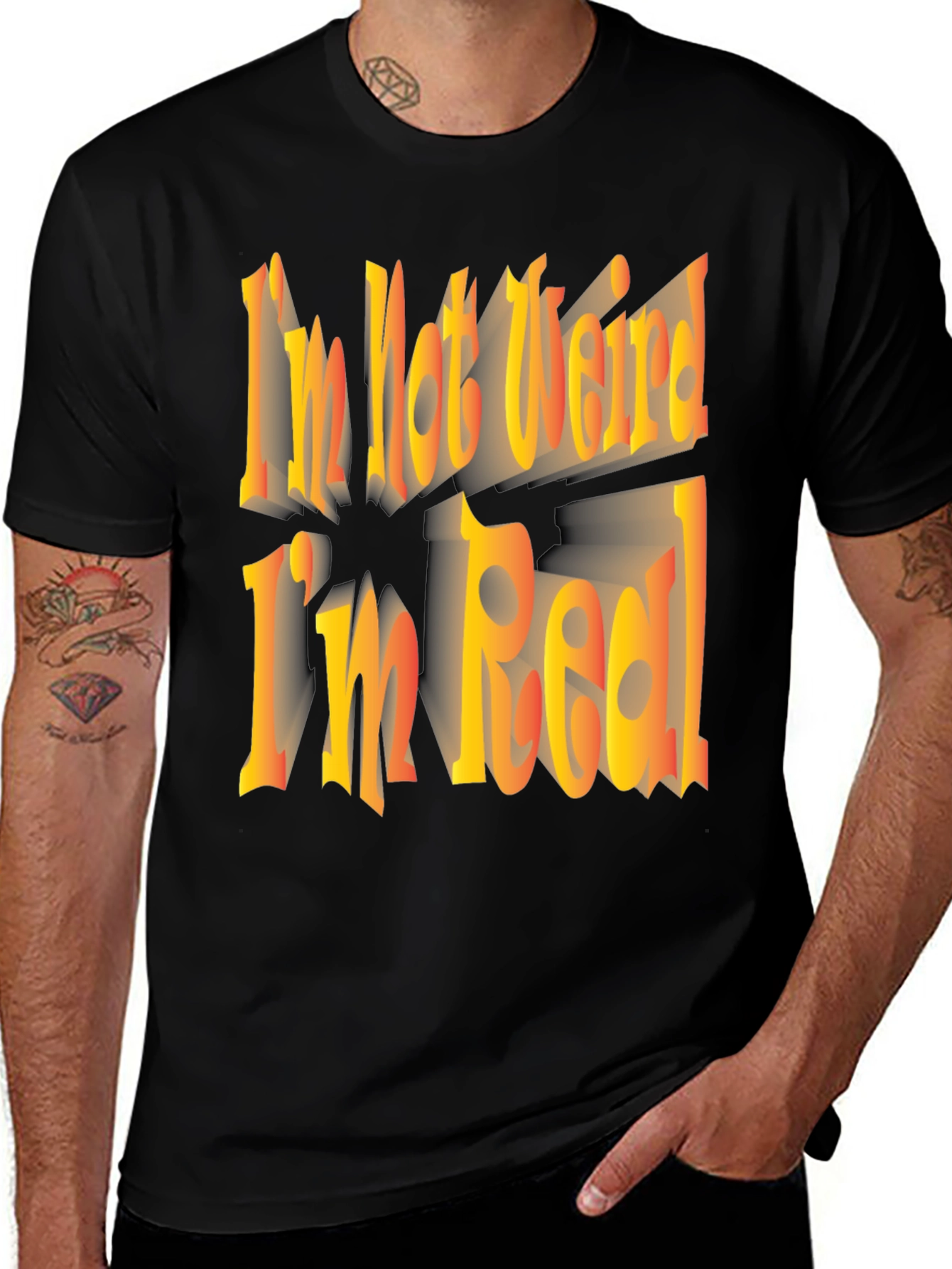 Im Not Weird Im Real! Graphic Tee