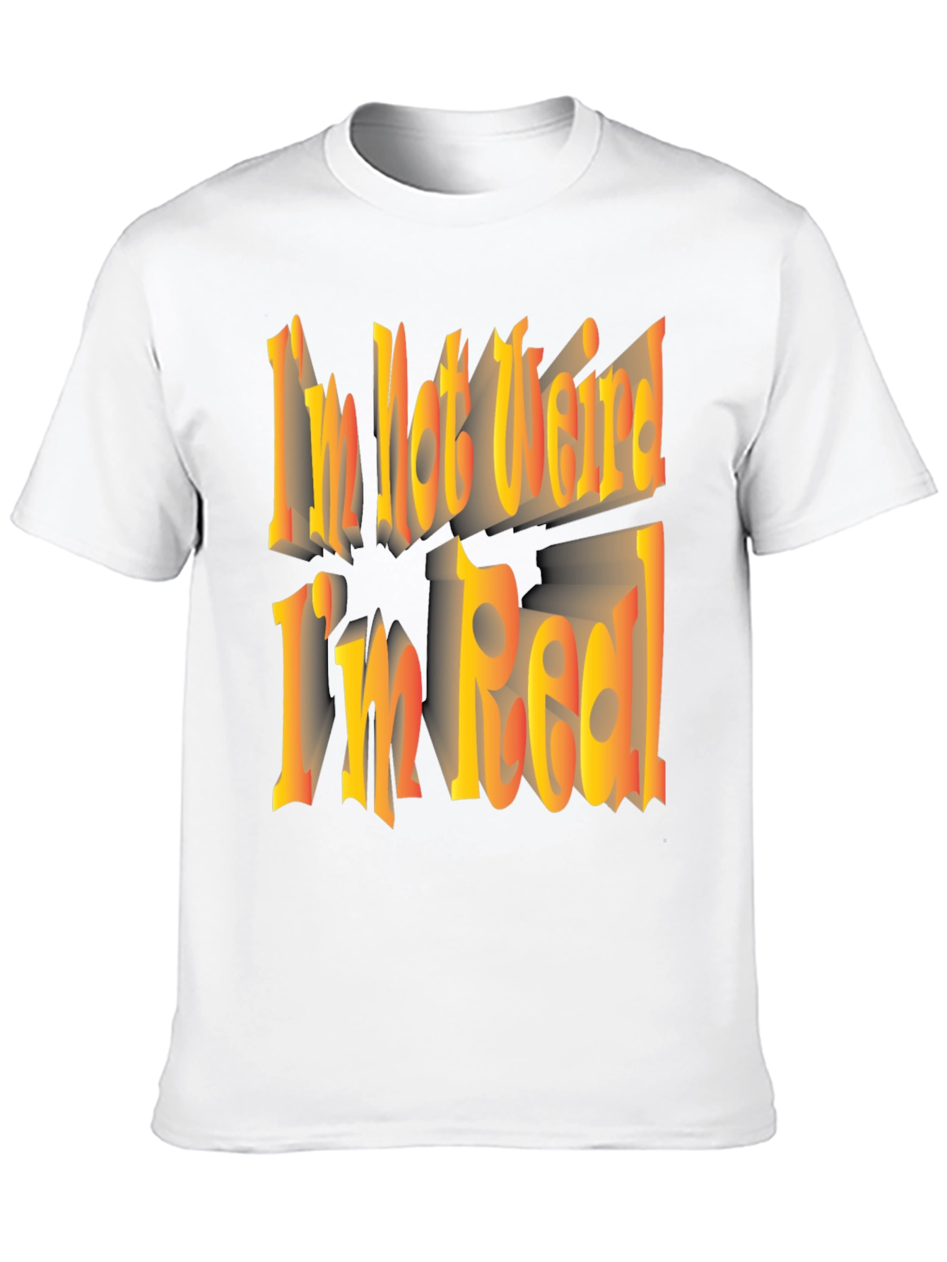 Im Not Weird Im Real! Graphic Tee