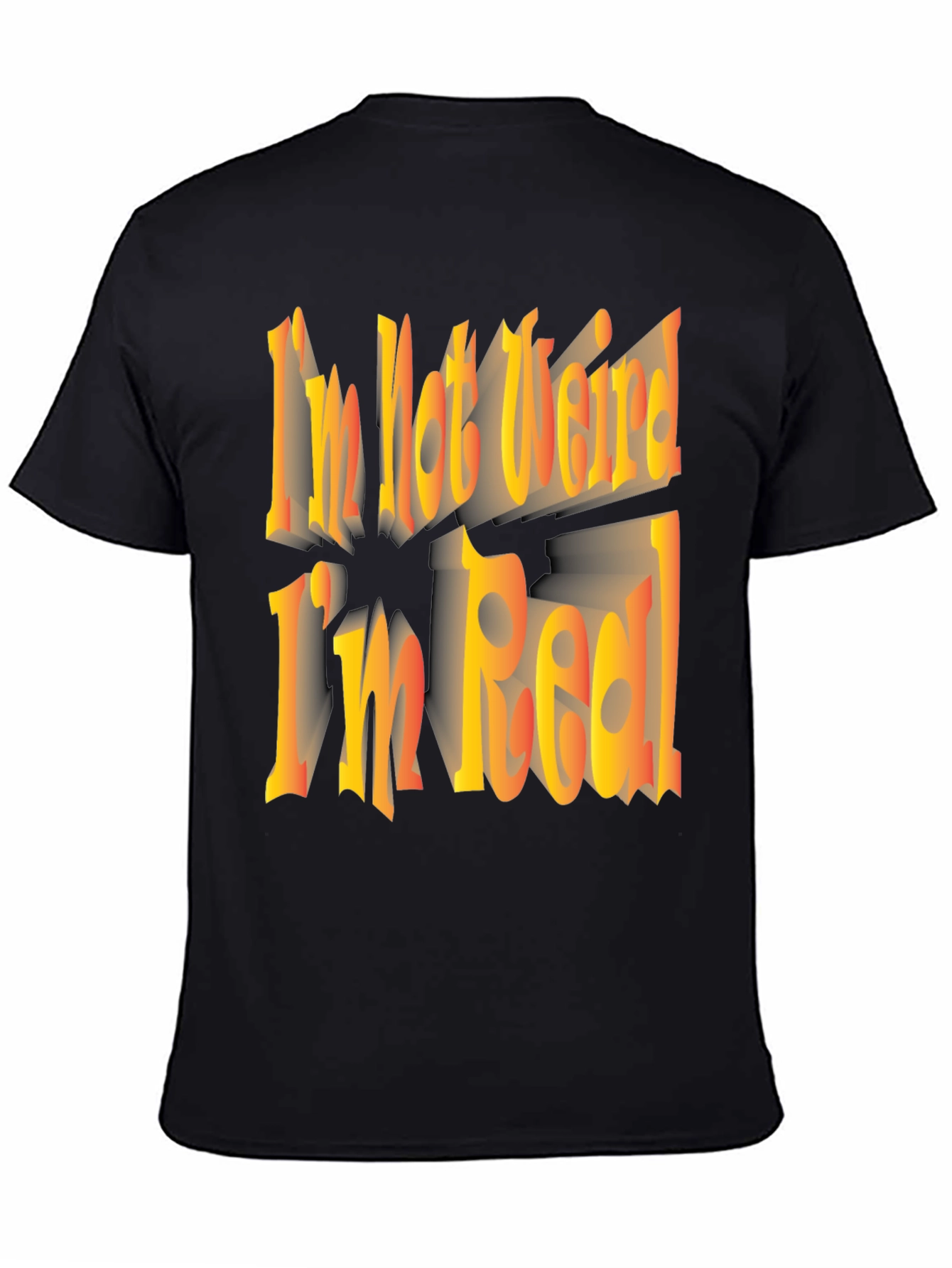 Im Not Weird Im Real! Graphic Tee