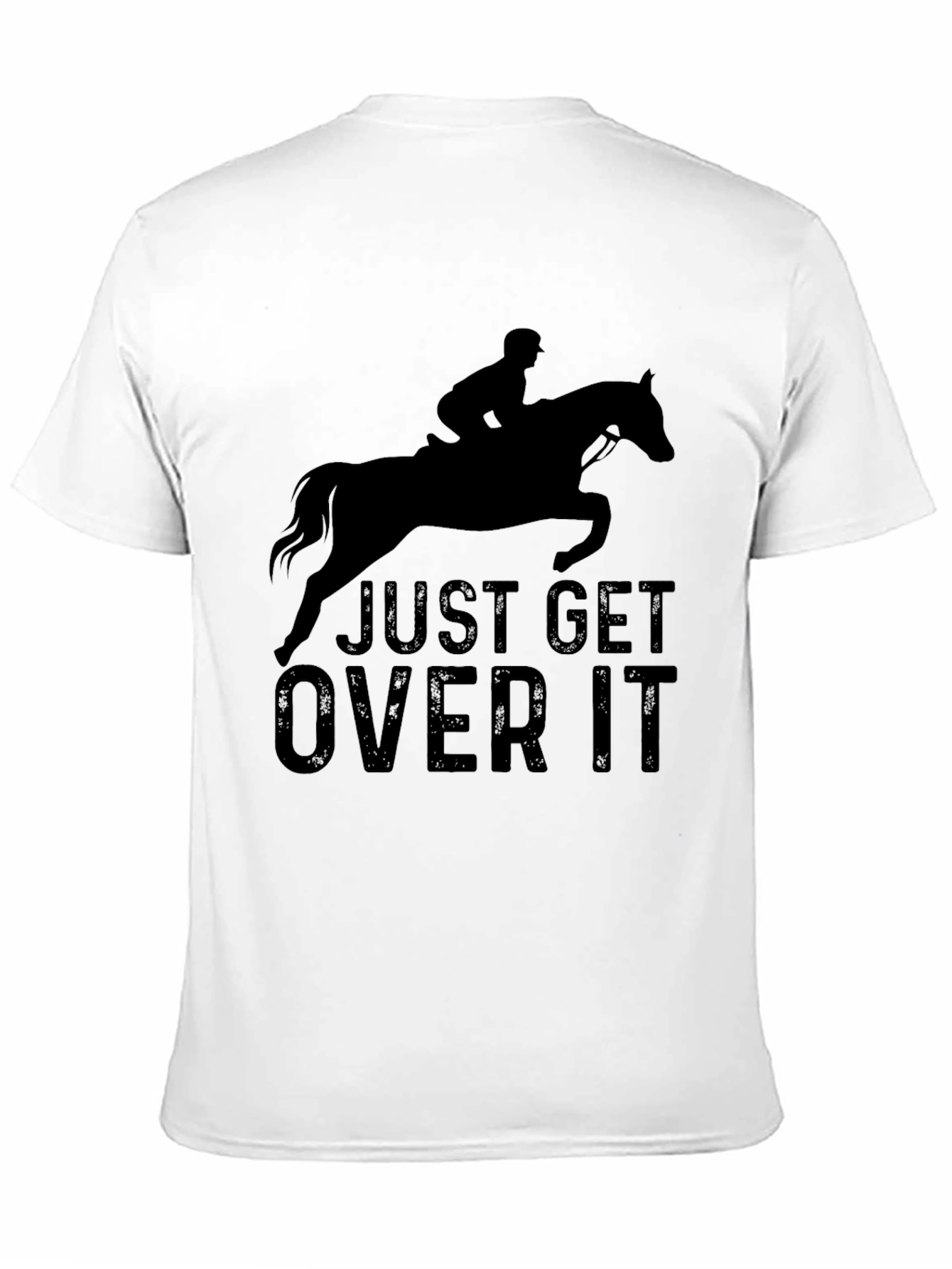 Just Get Over It T-Shirt - Equestrian Style