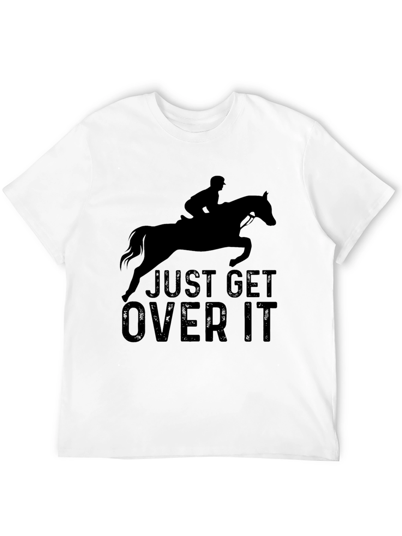 Just Get Over It T-Shirt - Equestrian Style