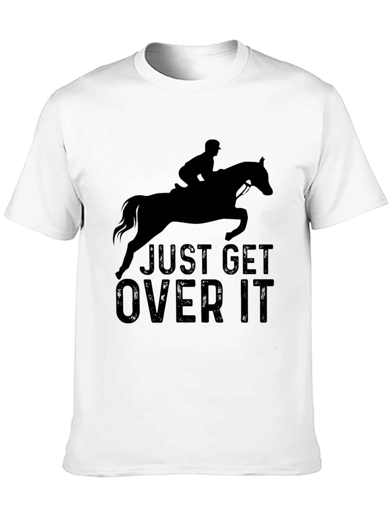 Just Get Over It T-Shirt - Equestrian Style
