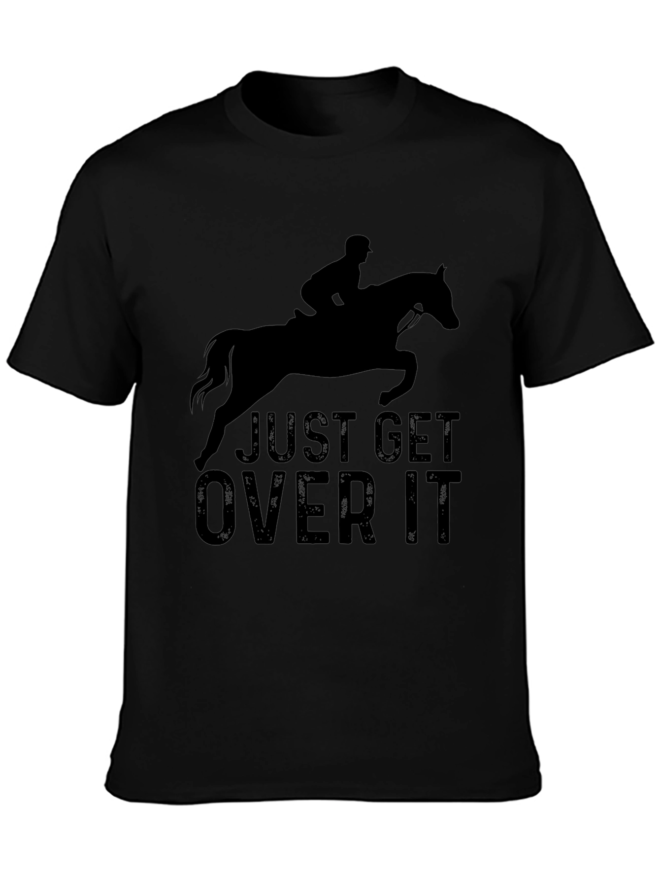 Just Get Over It T-Shirt - Equestrian Style
