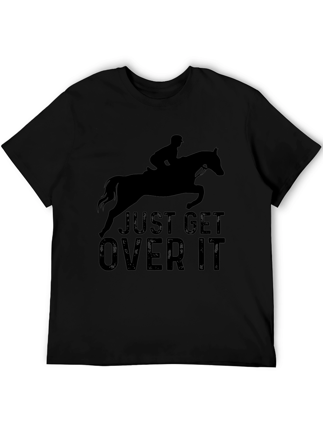 Just Get Over It T-Shirt - Equestrian Style