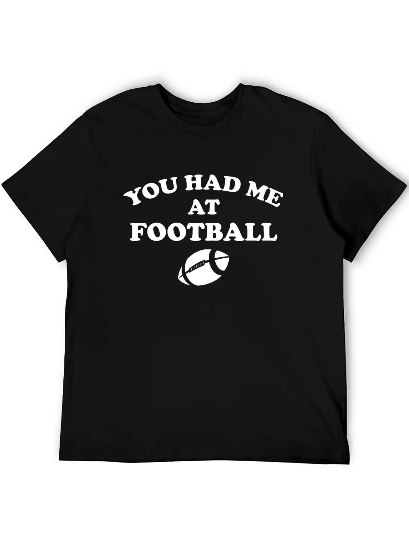 You Had Me at Football T-Shirt - Fan Apparel