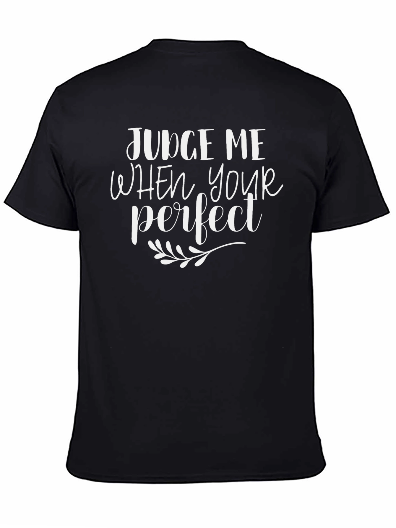Judge Me When Youre Perfect Black T-Shirt
