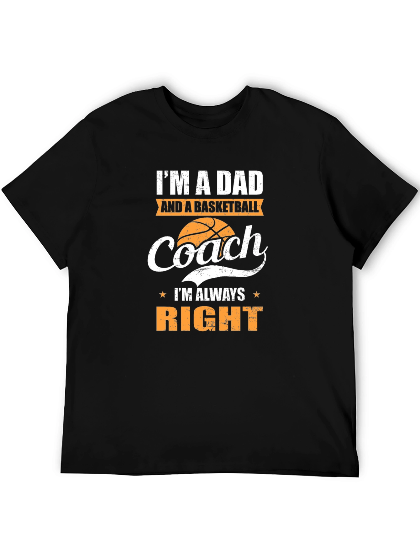 Dad and Basketball Coach T-Shirt - Always Right