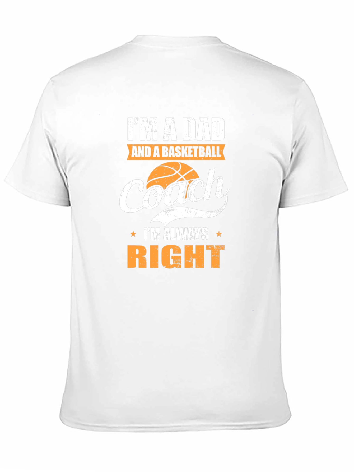Dad and Basketball Coach T-Shirt - Always Right