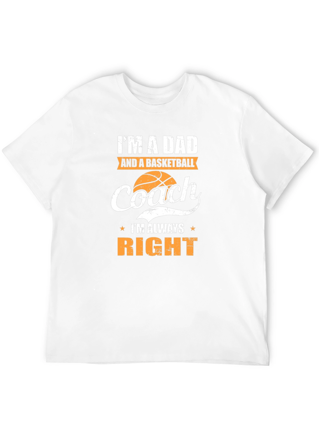 Dad and Basketball Coach T-Shirt - Always Right