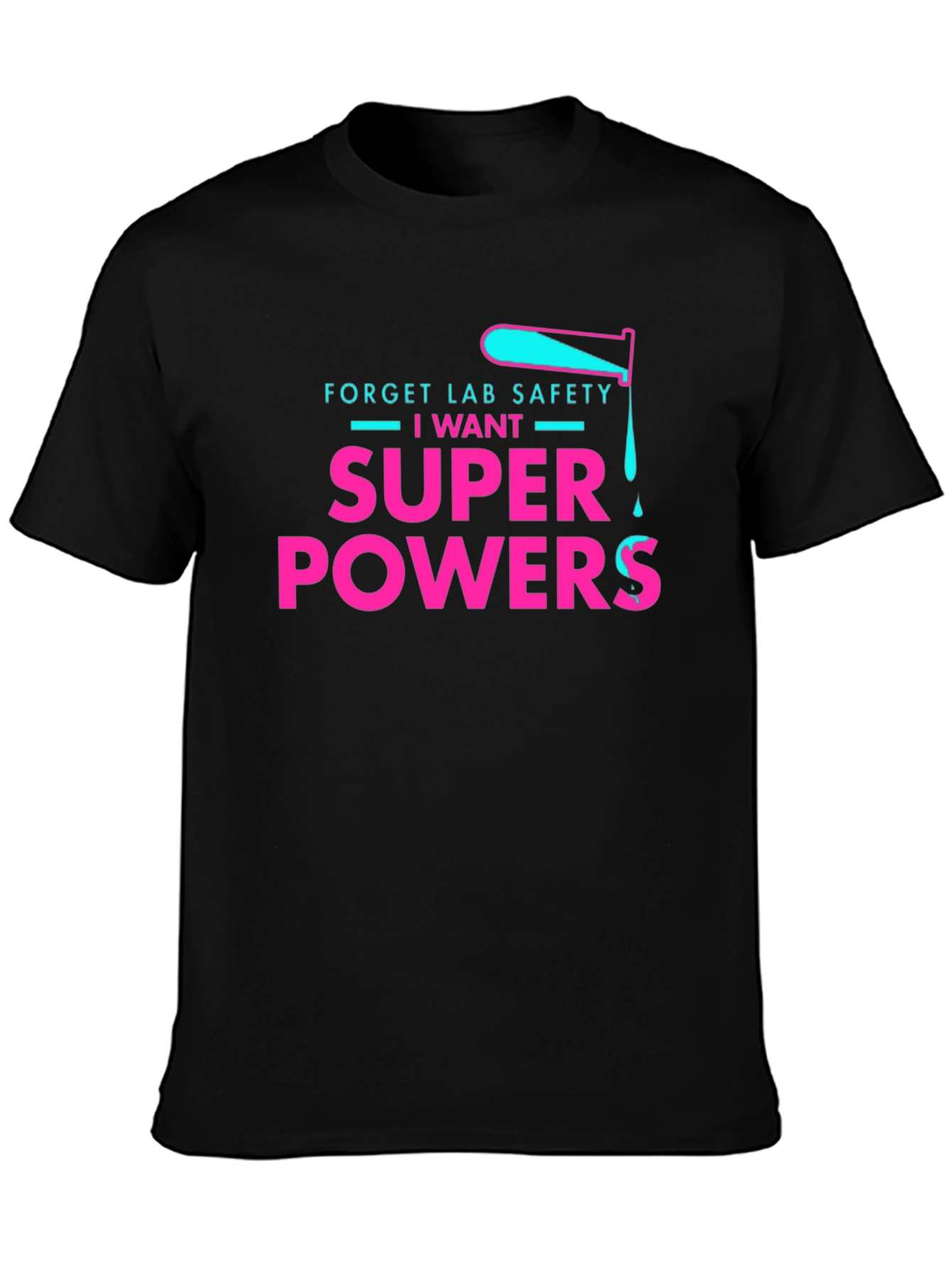 Forget Lab Safety I Want Super Powers T-Shirt