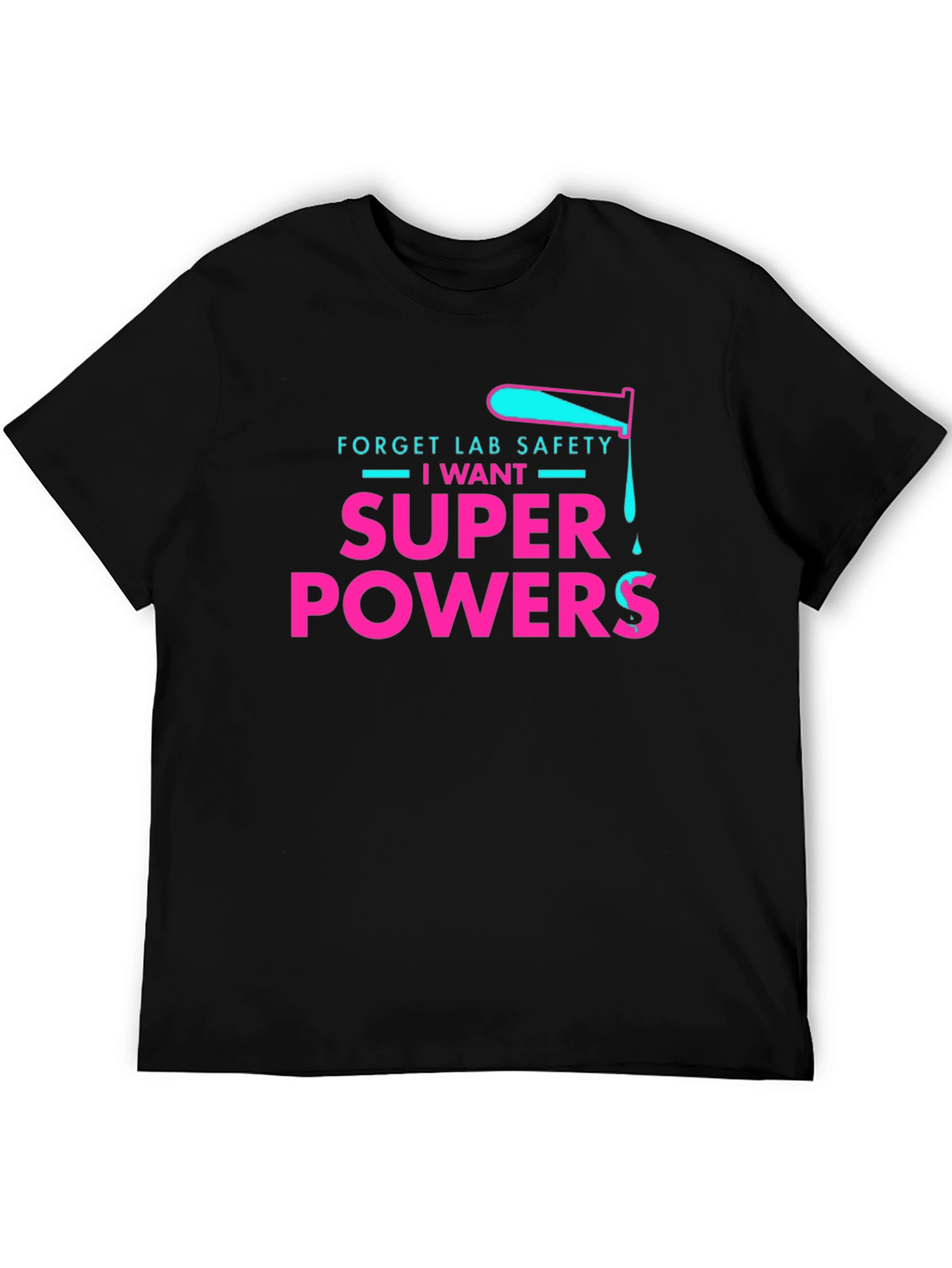 Forget Lab Safety I Want Super Powers T-Shirt