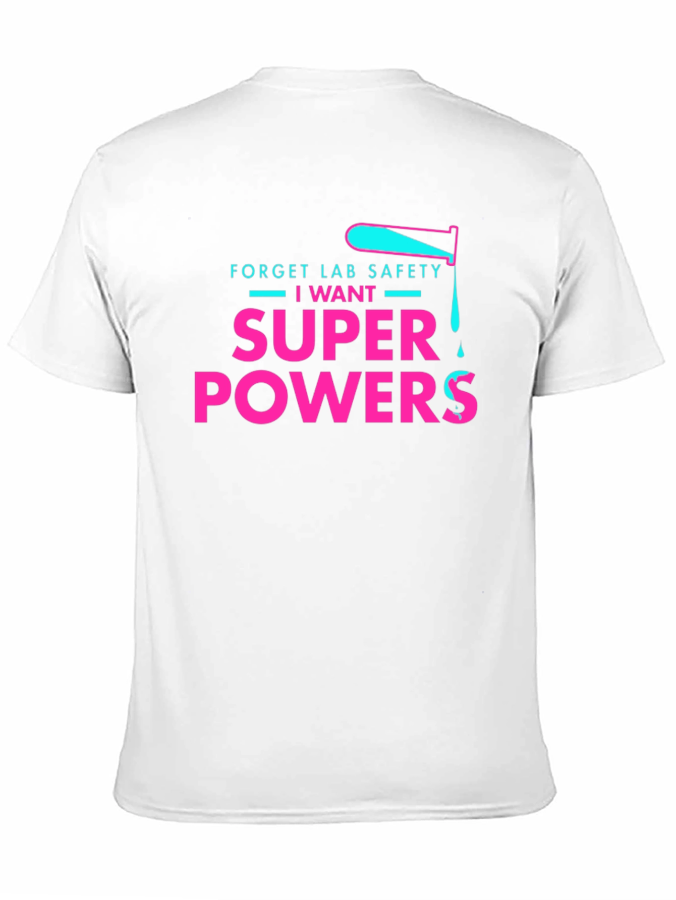 Forget Lab Safety I Want Super Powers T-Shirt