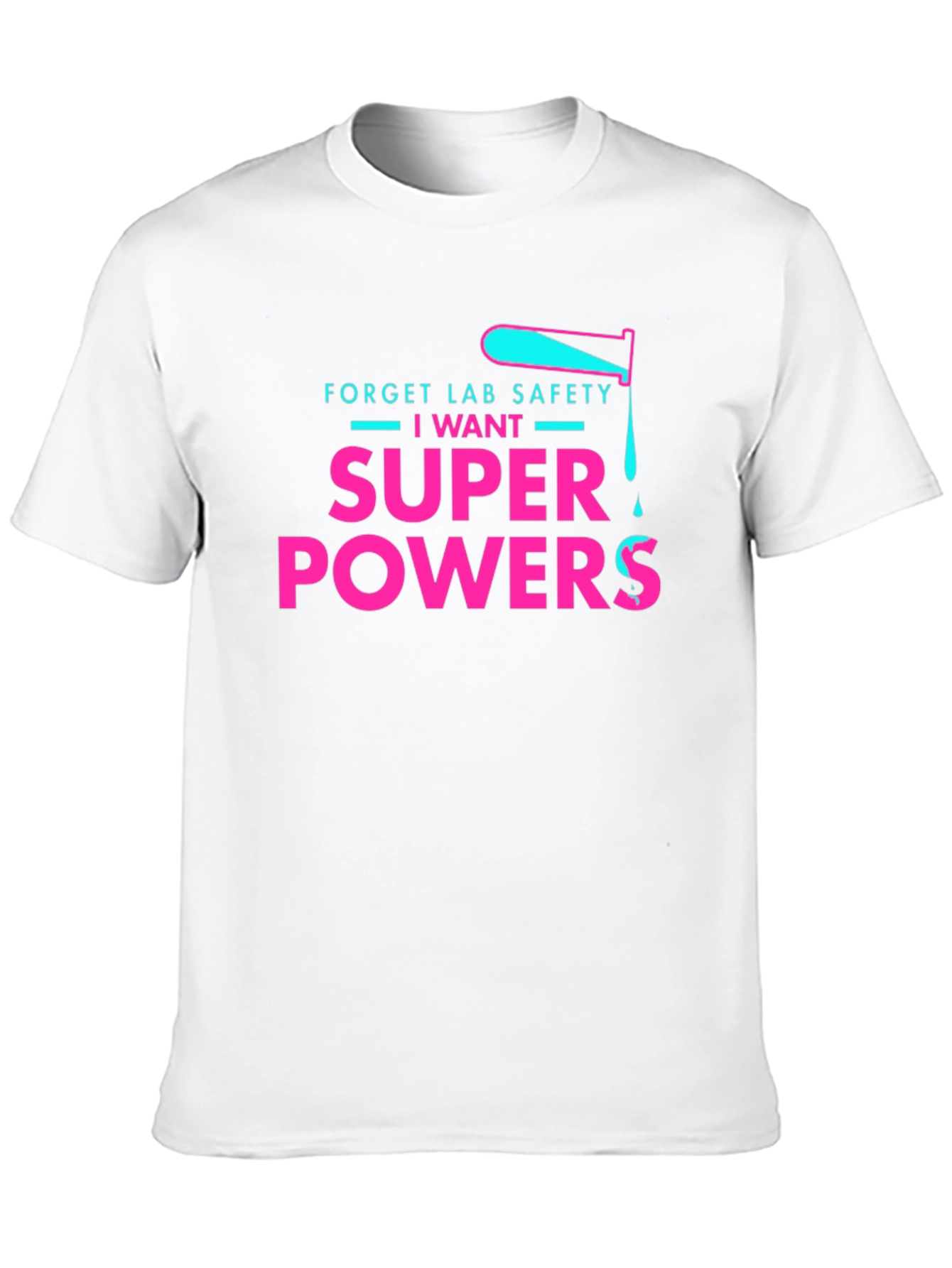 Forget Lab Safety I Want Super Powers T-Shirt