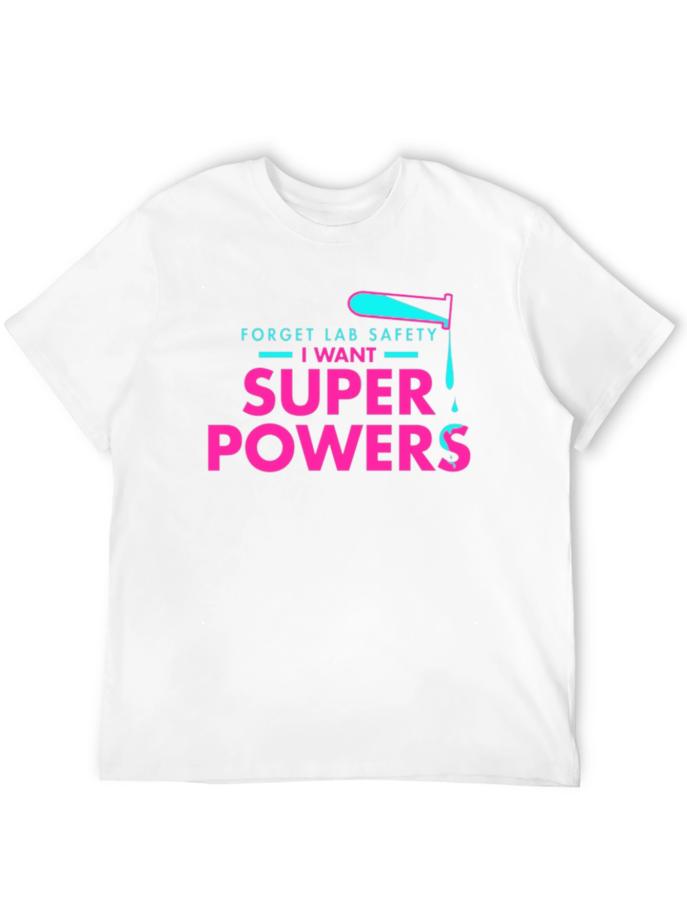 Forget Lab Safety I Want Super Powers T-Shirt