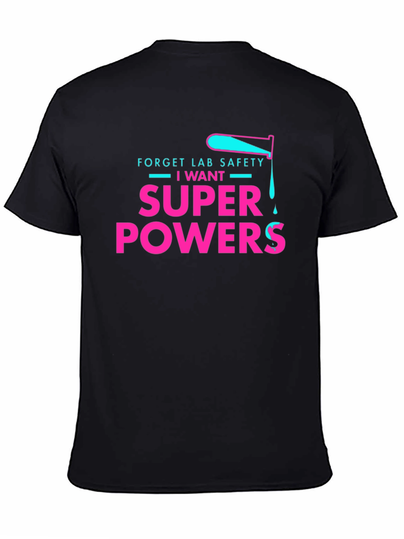 Forget Lab Safety I Want Super Powers T-Shirt
