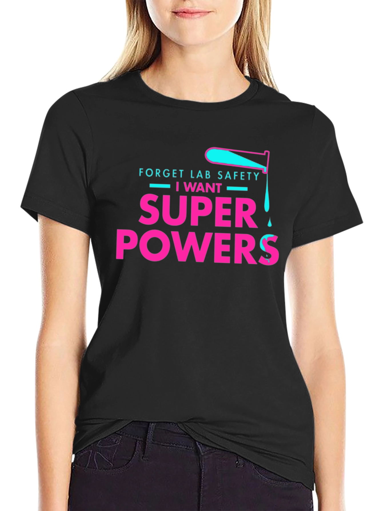 Forget Lab Safety I Want Super Powers T-Shirt