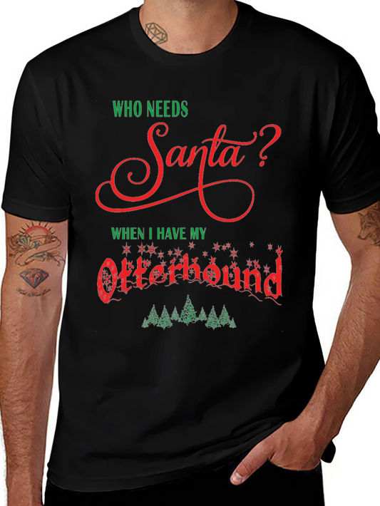 Who Needs Santa? Otterhound Christmas T-Shirt