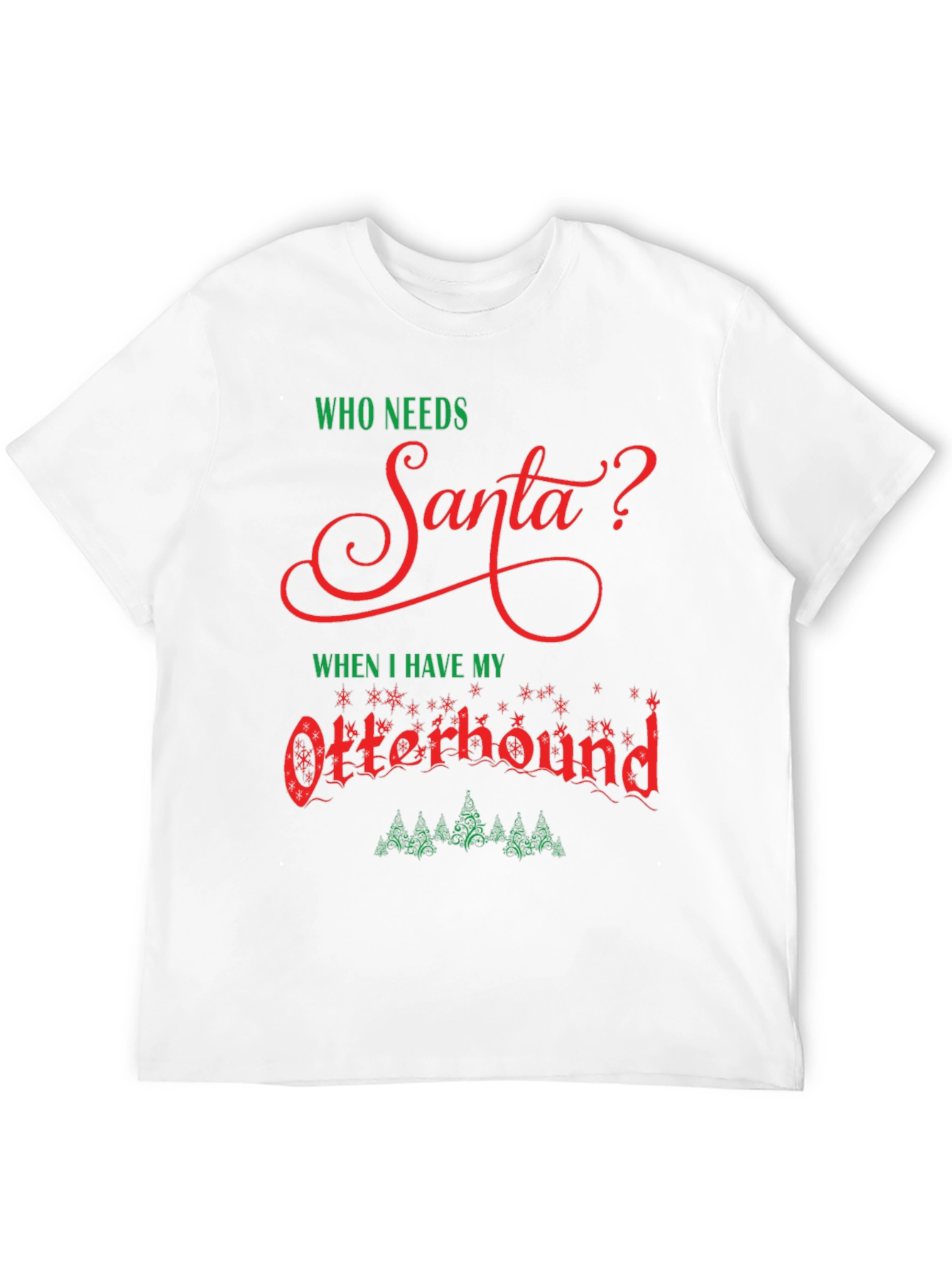 Who Needs Santa? Otterhound Christmas T-Shirt