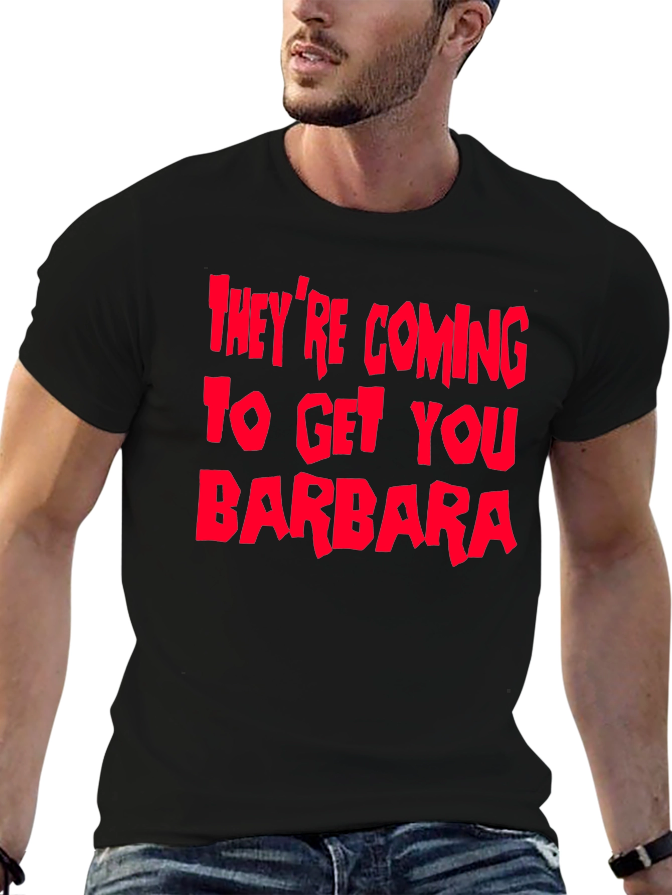 Theyre Coming To Get You Barbara T-Shirt
