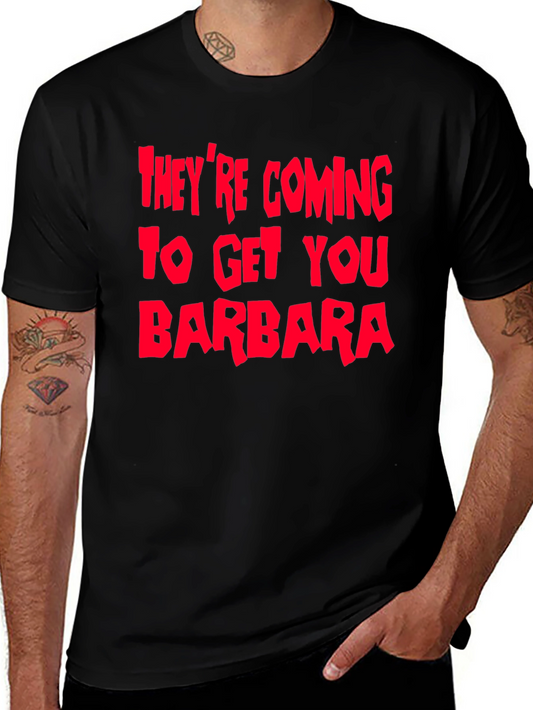 Theyre Coming To Get You Barbara T-Shirt
