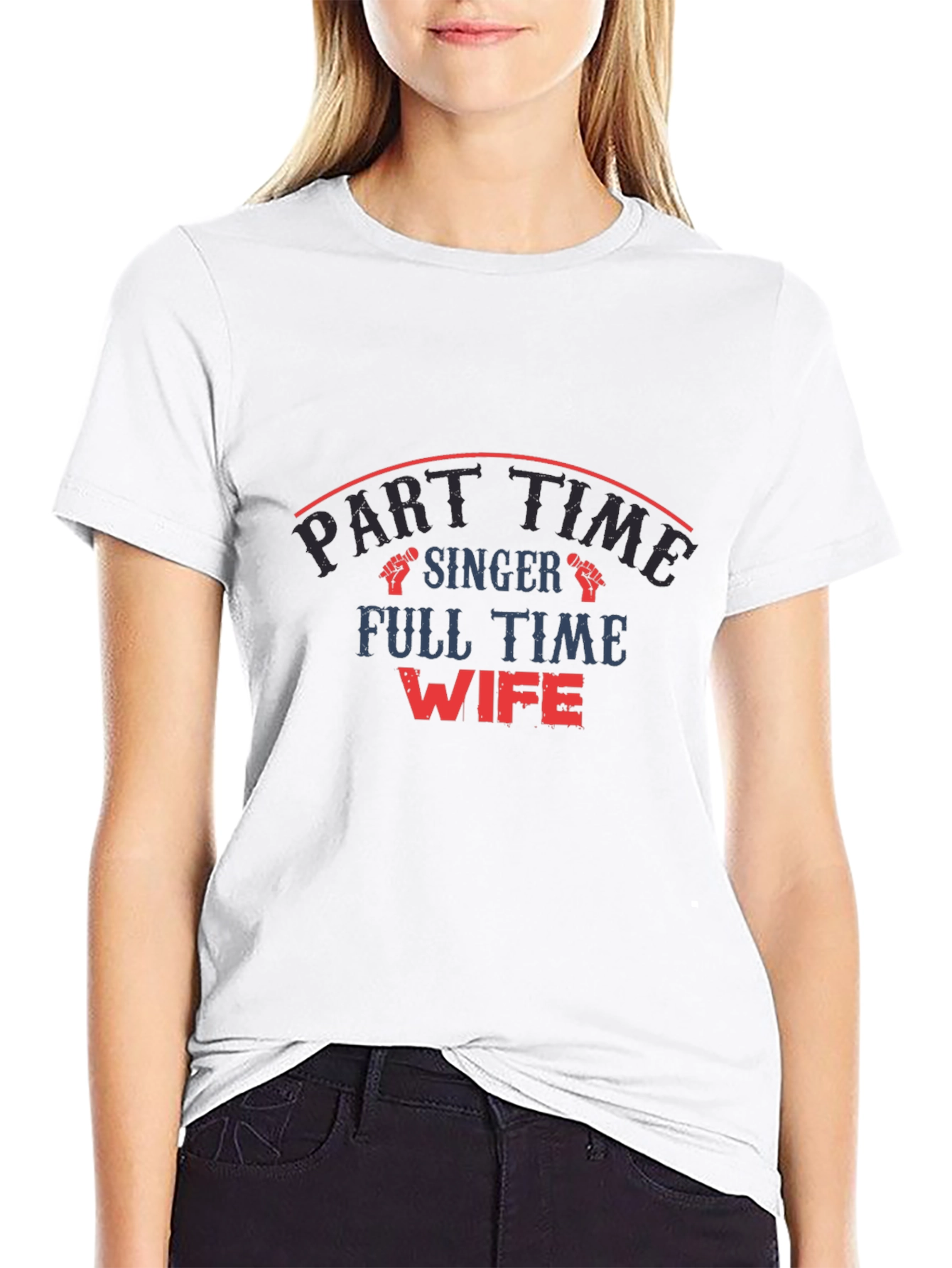 Part Time Singer Full Time Wife Graphic T-Shirt