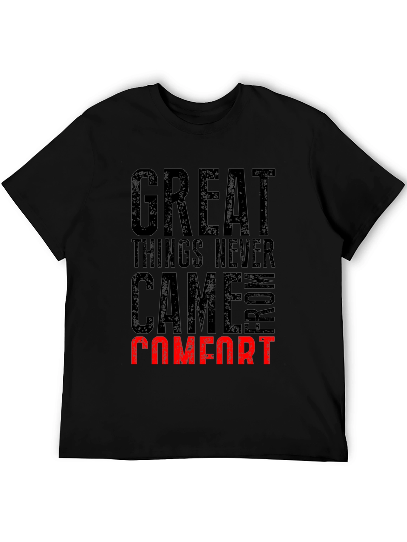 Great Things Never Came From Comfort T-Shirt