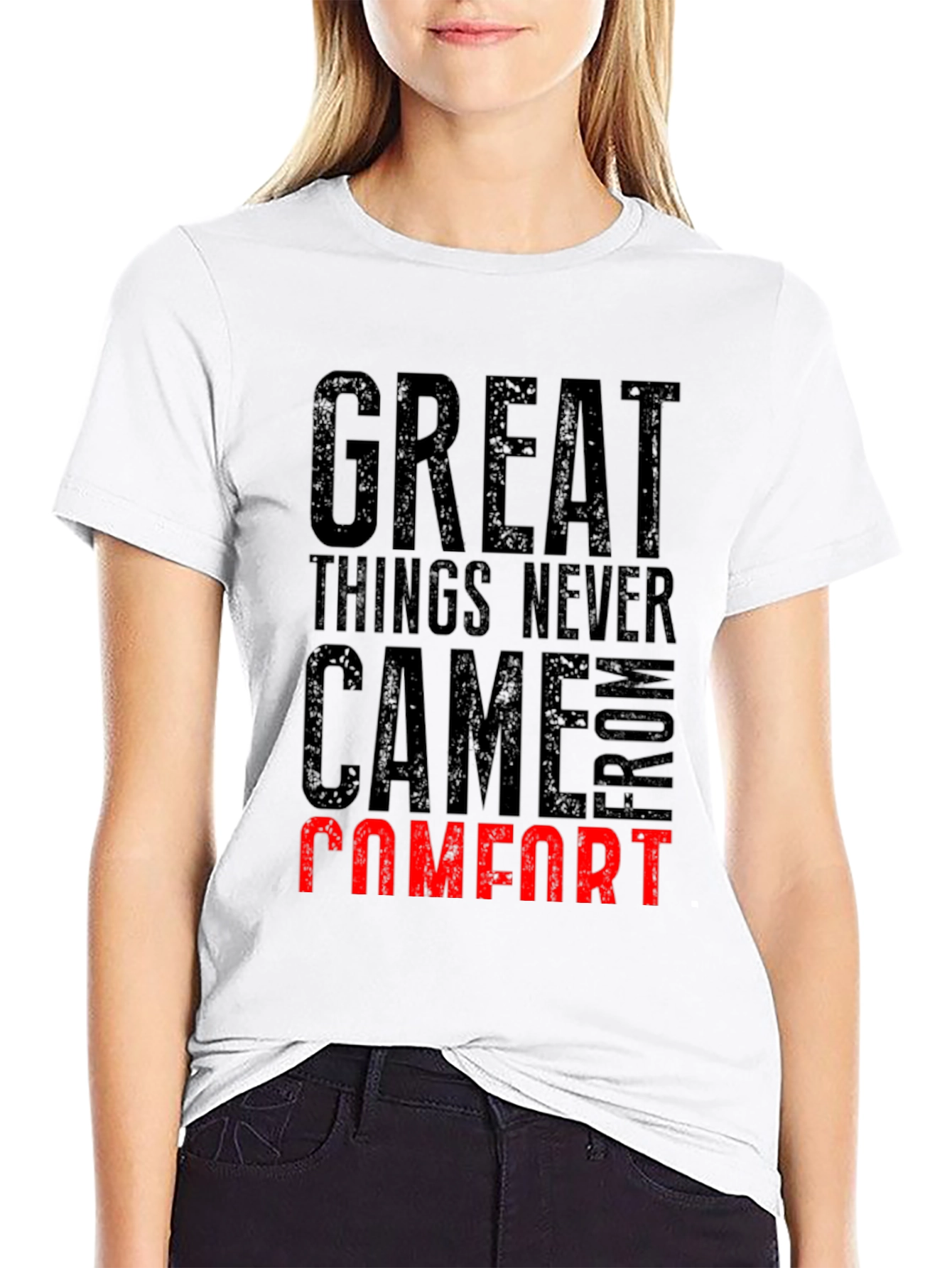Great Things Never Came From Comfort T-Shirt