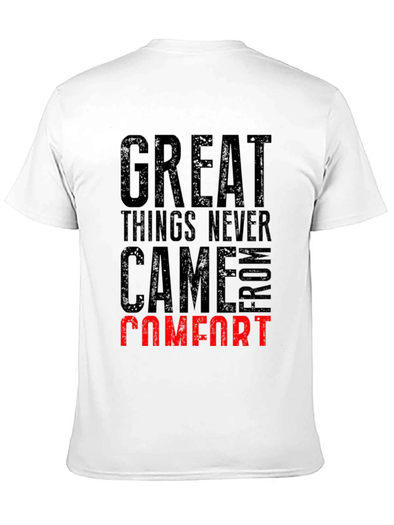 Great Things Never Came From Comfort T-Shirt